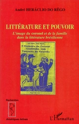Littérature et pouvoir : l'image du coronel et de la famille dans la littérature brésilienne - André Heraclio do Rêgo