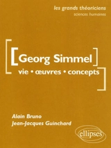 Georg Simmel : vie, oeuvres, concepts - Alain Bruno