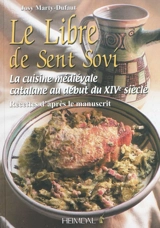 Le libre de Sent Sovi : la cuisine médiévale catalane au début du XIVe siècle : recettes d'après le manuscrit - Josy Marty-Dufaut
