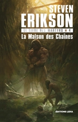 Le livre des martyrs. Vol. 4. La maison des chaînes - Steven Erikson