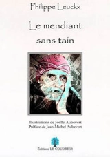 Le mendiant sans tain - Philippe Leuckx