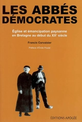 Les abbés démocrates : Eglise et émancipation paysanne en Bretagne au début du XXe siècle - Francis Corvaisier