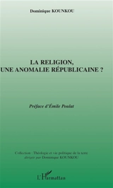 La religion, une anomalie républicaine ? - Dominique Kounkou