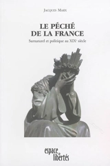 Le péché de la France : surnaturel et politique au XIXe siècle - Jacques Marx