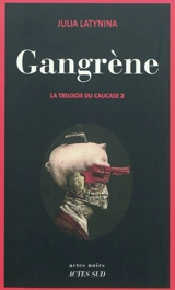 La trilogie du Caucase. Vol. 2. Gangrène - Iouliïa Leonidovna Latynina