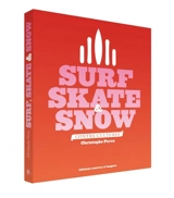 Surf, skate & snow : contre-cultures - Christophe Perez