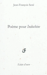 Poème pour Indochine - Jean-François Sené