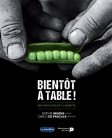 Bientôt à table ! : des producteurs à l'assiette - Sophie Moens