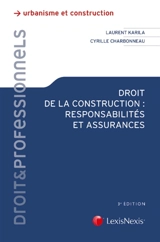 Droit de la construction : responsabilités et assurances - Laurent Karila