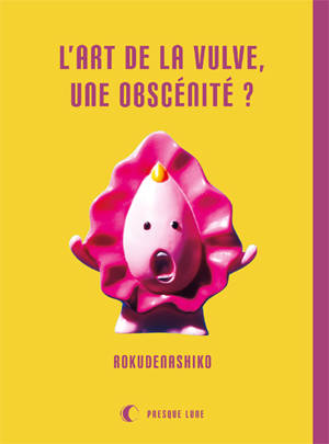 L'art de la vulve, une obscénité ? - Rokudenashiko