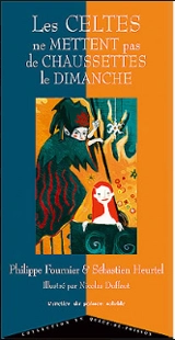 Les Celtes ne mettent pas de chaussettes le dimanche - Philippe Fournier