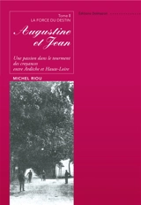 Augustine et Jean : une passion dans le tourment des croyances, entre Ardèche et Haute-Loire. Vol. 2. La force du destin - Michel Riou