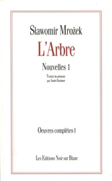 Oeuvres complètes. Vol. 1. Nouvelles. Vol. 1. L'arbre - Slawomir Mrozek