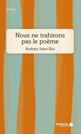 Nous ne trahirons pas le poème - Rodney Saint-Eloi