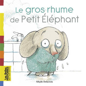 Le gros rhume de Petit Eléphant - Sibylle Delacroix