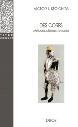 Des corps : anatomies, défenses, fantasmes - Victor Ieronim Stoichita