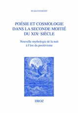 Poésie et cosmologie dans la seconde moitié du XIXe siècle : nouvelle mythologie de la nuit à l'ère du positivisme - Elsa Courant