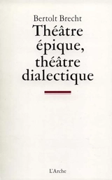Théâtre épique, théâtre dialectique : écrits sur le théâtre - Bertolt Brecht