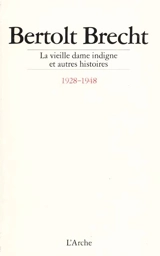 La Vieille dame indigne : et autres histoires, 1928-1948 - Bertolt Brecht