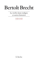 La Vieille dame indigne : et autres histoires, 1928-1948 - Bertolt Brecht