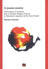 In poesis nomine : onomastique et toponymie dans Le occasioni d'Eugenio Montale et Trasumanar e organizzar de Pier Paolo Pasolini - Flaviano Pisanelli