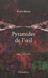 Pyramides de l'oeil : poésies, 1977-1997 - Bruno Sibona