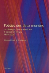 Poésies des deux mondes : un dialogue franco-américain à travers les revues : 1850-2004 - Guy Bennett