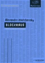 Blockhaus : théâtre-paysage pour trois comédiens - Alexandre Koutchevsky