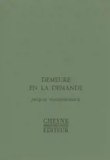 Demeure en la demande - Jacques Vandenschrick