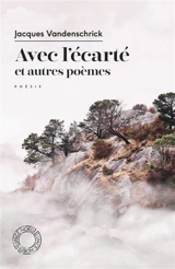 Avec l'écarté : et autres poèmes - Jacques Vandenschrick