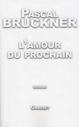 L'amour du prochain - Pascal Bruckner