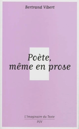 Poète même en prose : le recueil de contes symbolistes, 1890-1900 - Bertrand Vibert