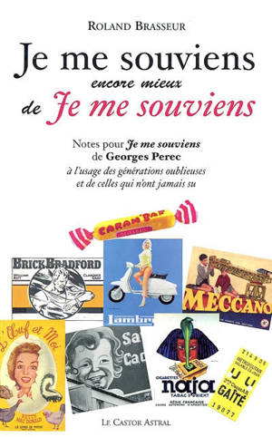 Je me souviens encore mieux de Je me souviens : notes pour Je me souviens de Georges Perec à l'usage des générations oublieuses et de celles qui n'ont jamais su - Roland Brasseur