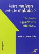Votre maison est-elle malade ? : elle cherche à guérir votre intérieur... - Rose Gandy