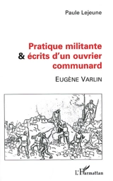 Pratique militante et écrits d'un ouvrier communard - Eugène Varlin