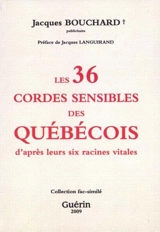 Les 36 cordes sensibles des Québécois : d'après leurs six racines vitales - Jacques Bouchard