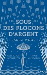 Sous des flocons d'argent : allez au bout de vos rêves, suivez votre coeur - Laura Wood