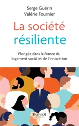 La société résiliente : plongée dans la France du logement social et de l'innovation - Serge Guérin