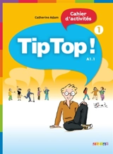 Tip Top ! 1, cahier d'activités, niveau A1.1 - Catherine Adam