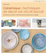 Céramique : techniques de décor sur cru et biscuit : empreinte, pochoir, mishima, dessin et peinture sur argile... - Molly Hatch