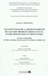 Les fonctions de la responsabilité du fait des produits défectueux : entre réparation et prévention : étude comparée entre le droit français et le droit américain - Lamiaa M. Kheir Bek