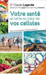 Votre santé se cache au coeur de vos cellules : découvrez la nutrition cellulaire active - Claude Lagarde