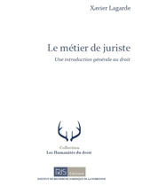 Le métier de juriste : une introduction générale au droit - Xavier Lagarde