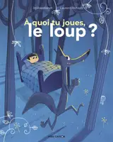 A quoi tu joues, le loup ? - Jo Hoestlandt