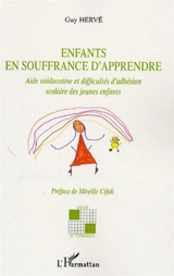 Enfants en souffrance d'apprendre : aide rééducative et difficultés d'adhésion scolaire des jeunes enfants - Guy Hervé