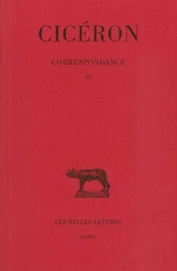 Correspondance. Vol. III. Lettres CXXII-CCIV - Cicéron