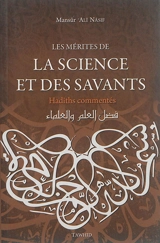 Les mérites de la connaissance et des sciences islamiques : hadîths commentés extraits du At-Tâj al-Jâmi' li-l-usûl fî ahâdîth ar-Rasûl - Mansûr Alî Nâsif