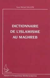 Dictionnaire de l'islamisme au Maghreb - Jean-Michel Salgon