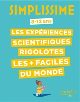Simplissime : les expériences scientifiques rigolotes les + faciles du monde : 8-12 ans - Nathalie Barde