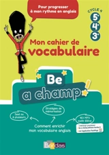 Be a champ ! : mon cahier de vocabulaire 5e, 4e, 3e, cycle 4 - Aurore Dillie